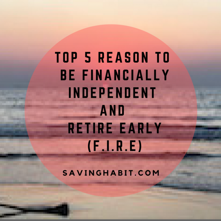 Top 5 Reasons to be Financially Independent and Retire Early (F.I.R.E)